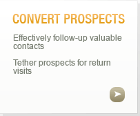 Convert Prospects: Effectively follow-up valuable contacts, Tether prospects for return visits